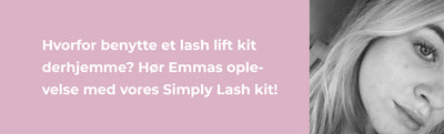 Hvorfor benytte et lash lift kit derhjemme? Hør Emmas oplevelse med vores Simply Lash kit!